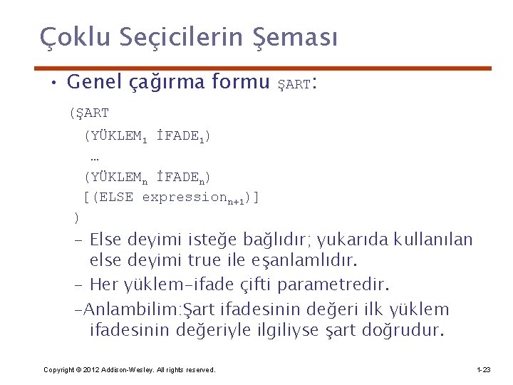 Çoklu Seçicilerin Şeması • Genel çağırma formu ŞART: (ŞART (YÜKLEM 1 İFADE 1) …