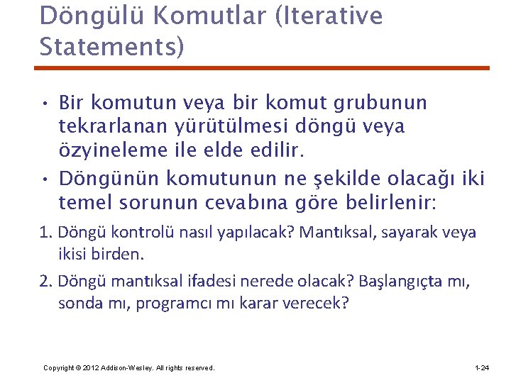 Döngülü Komutlar (Iterative Statements) • Bir komutun veya bir komut grubunun tekrarlanan yürütülmesi döngü