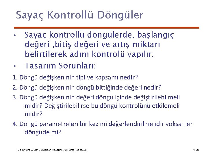 Sayaç Kontrollü Döngüler • Sayaç kontrollü döngülerde, başlangıç değeri , bitiş değeri ve artış