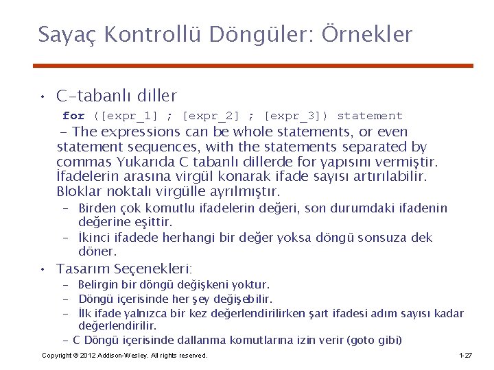 Sayaç Kontrollü Döngüler: Örnekler • C-tabanlı diller for ([expr_1] ; [expr_2] ; [expr_3]) statement