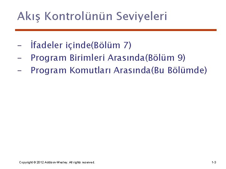 Akış Kontrolünün Seviyeleri – İfadeler içinde(Bölüm 7) – Program Birimleri Arasında(Bölüm 9) – Program