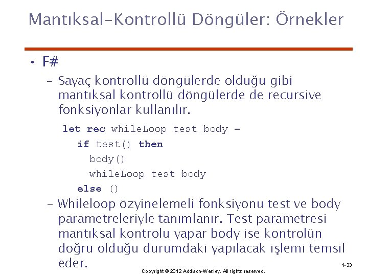 Mantıksal-Kontrollü Döngüler: Örnekler • F# – Sayaç kontrollü döngülerde olduğu gibi mantıksal kontrollü döngülerde