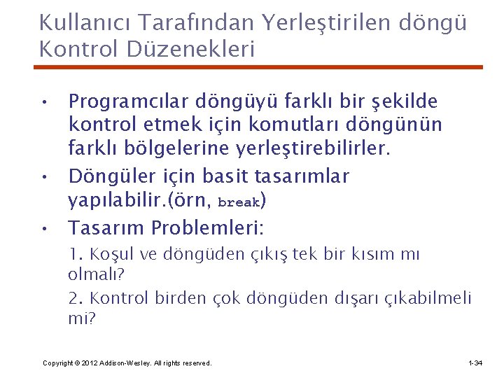 Kullanıcı Tarafından Yerleştirilen döngü Kontrol Düzenekleri • Programcılar döngüyü farklı bir şekilde kontrol etmek