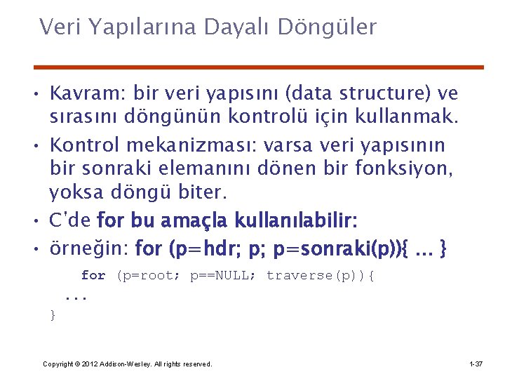 Veri Yapılarına Dayalı Döngüler • Kavram: bir veri yapısını (data structure) ve sırasını döngünün