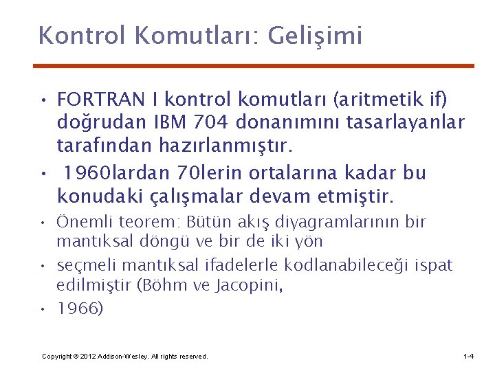 Kontrol Komutları: Gelişimi • FORTRAN I kontrol komutları (aritmetik if) doğrudan IBM 704 donanımını