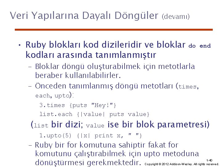 Veri Yapılarına Dayalı Döngüler (devamı) • Ruby blokları kod dizileridir ve bloklar kodları arasında