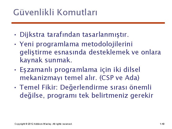 Güvenlikli Komutları • Dijkstra tarafından tasarlanmıştır. • Yeni programlama metodolojilerini geliştirme esnasında desteklemek ve