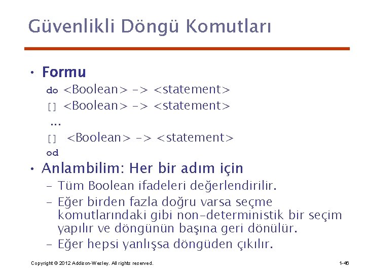 Güvenlikli Döngü Komutları • Formu <Boolean> -> <statement> [] <Boolean> -> <statement>. . .