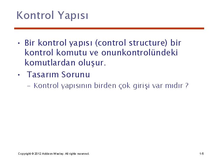 Kontrol Yapısı • Bir kontrol yapısı (control structure) bir kontrol komutu ve onunkontrolündeki komutlardan