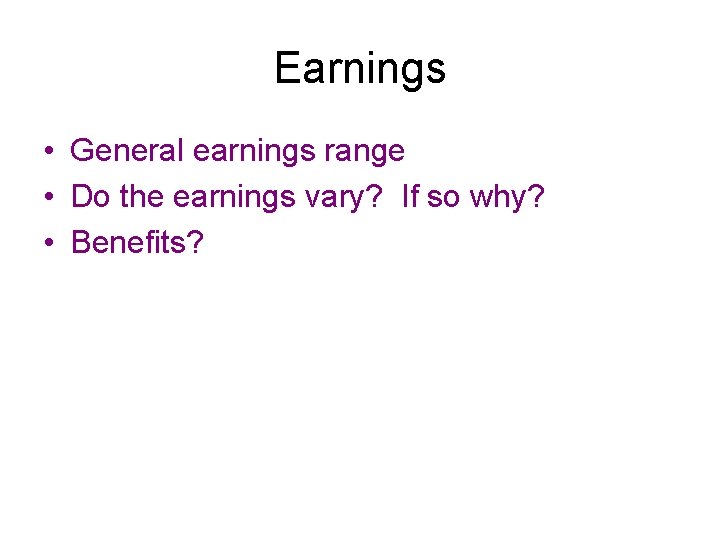 Earnings • General earnings range • Do the earnings vary? If so why? •
