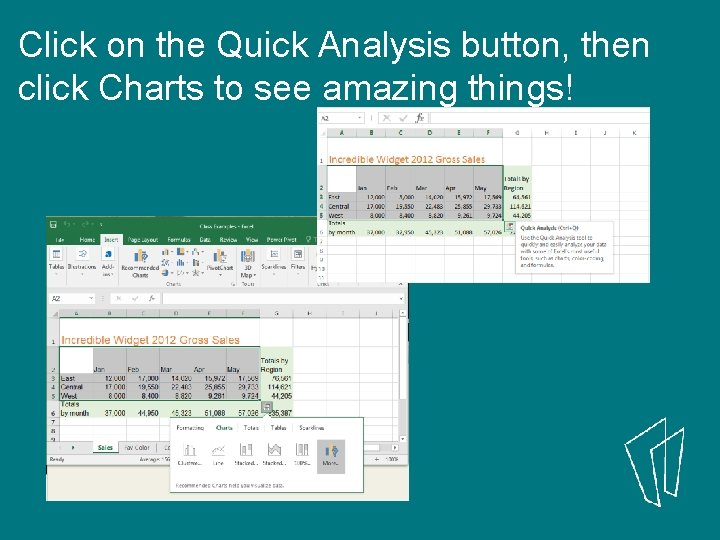 Click on the Quick Analysis button, then click Charts to see amazing things! 