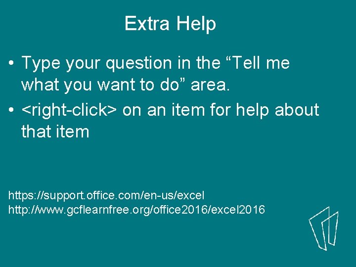 Extra Help • Type your question in the “Tell me what you want to