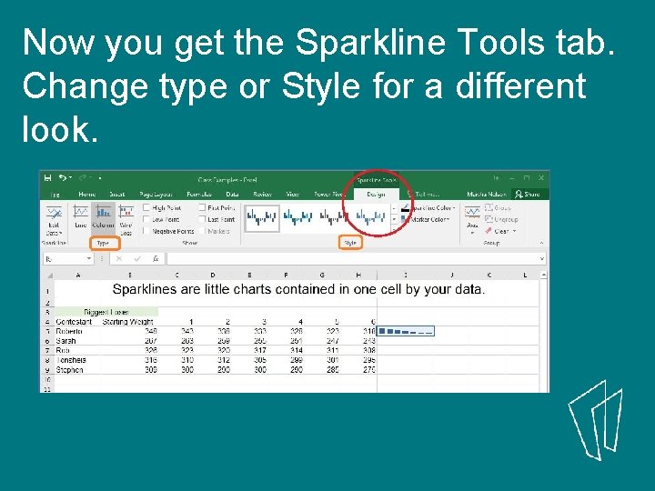 Now you get the Sparkline Tools tab. Change type or Style for a different