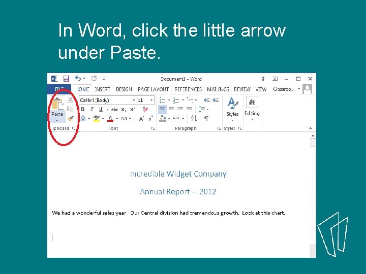 In Word, click the little arrow under Paste. 