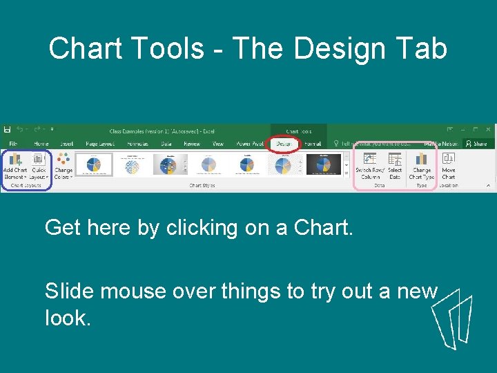 Chart Tools - The Design Tab Get here by clicking on a Chart. Slide