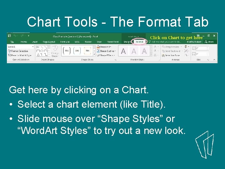 Chart Tools - The Format Tab Get here by clicking on a Chart. •