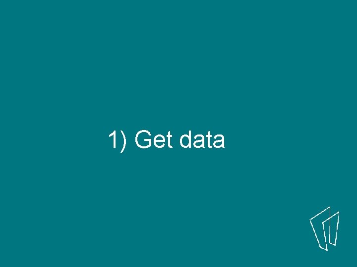1) Get data 