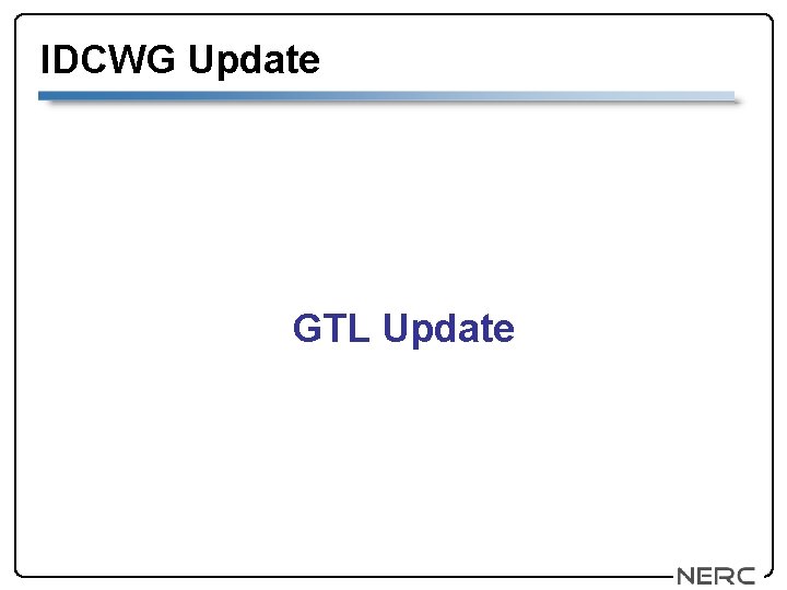 IDCWG Update GTL Update 