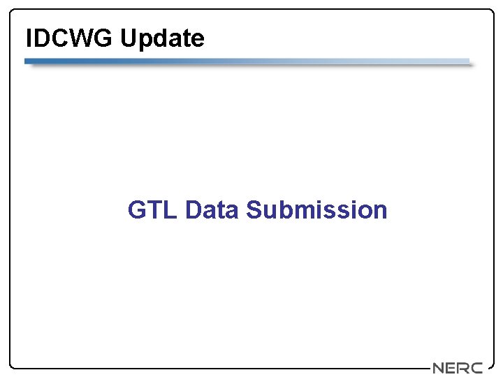 IDCWG Update GTL Data Submission 