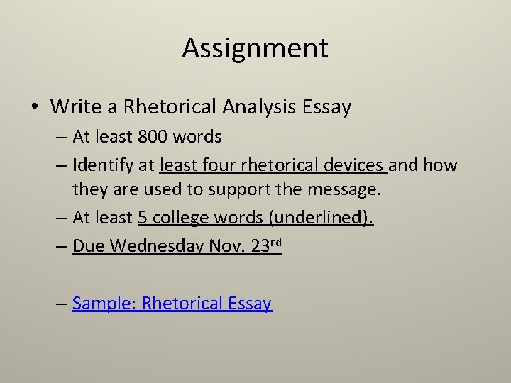 Assignment • Write a Rhetorical Analysis Essay – At least 800 words – Identify