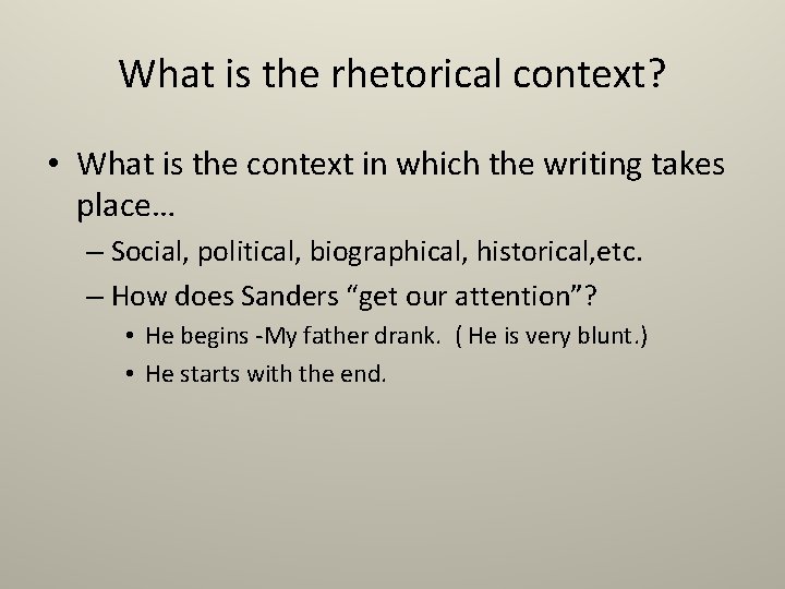 What is the rhetorical context? • What is the context in which the writing