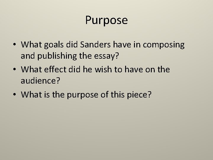 Purpose • What goals did Sanders have in composing and publishing the essay? •