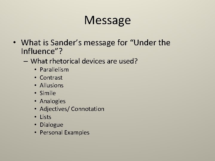 Message • What is Sander’s message for “Under the Influence”? – What rhetorical devices