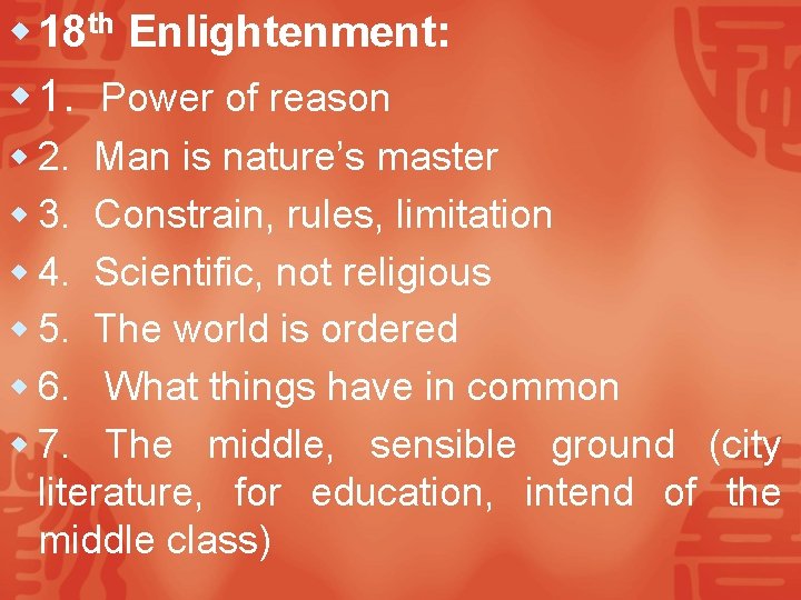 w 18 th Enlightenment: w 1. Power of reason w 2. Man is nature’s