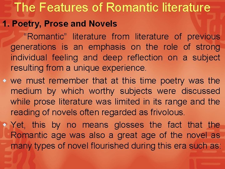 The Features of Romantic literature 1. Poetry, Prose and Novels “Romantic” literature from literature