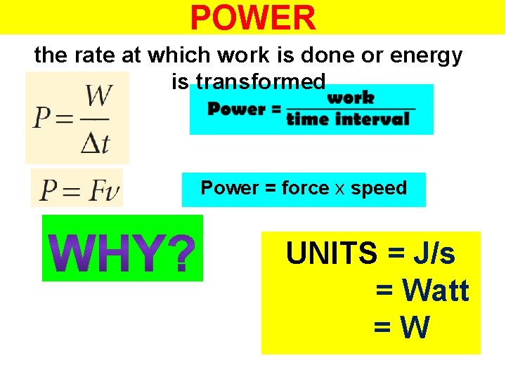 POWER the rate at which work is done or energy is transformed Power =