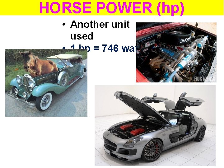 HORSE POWER (hp) • Another unit used • 1 hp = 746 watts 