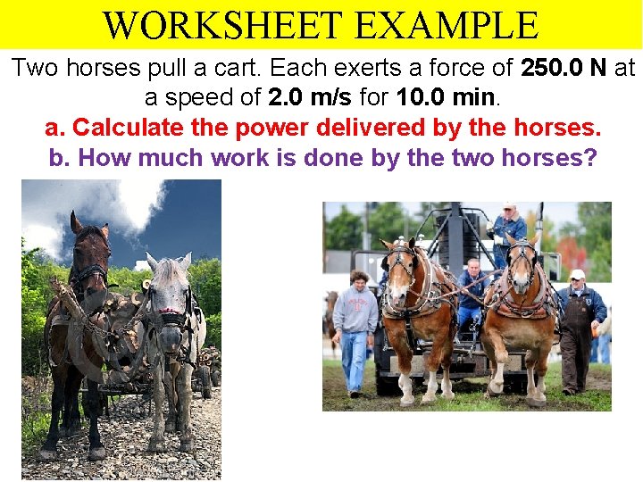 WORKSHEET EXAMPLE Two horses pull a cart. Each exerts a force of 250. 0