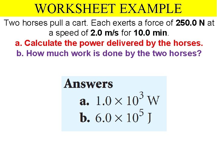 WORKSHEET EXAMPLE Two horses pull a cart. Each exerts a force of 250. 0