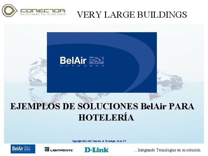 VERY LARGE BUILDINGS EJEMPLOS DE SOLUCIONES Bel. Air PARA HOTELERÍA Copyright 2003 -2005 Conector