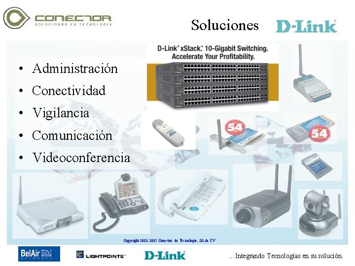 Soluciones • Administración • Conectividad • Vigilancia • Comunicación • Videoconferencia Copyright 2003 -2005