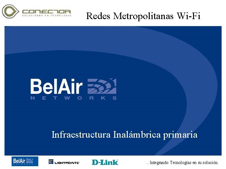 Redes Metropolitanas Wi-Fi Infraestructura Inalámbrica primaria Copyright 2003 -2005 Conector de Tecnología, SA de