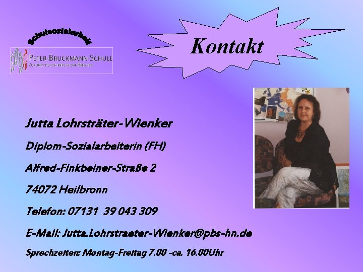 Kontakt Jutta Lohrsträter-Wienker Diplom-Sozialarbeiterin (FH) Alfred-Finkbeiner-Straße 2 74072 Heilbronn Telefon: 07131 39 043 309