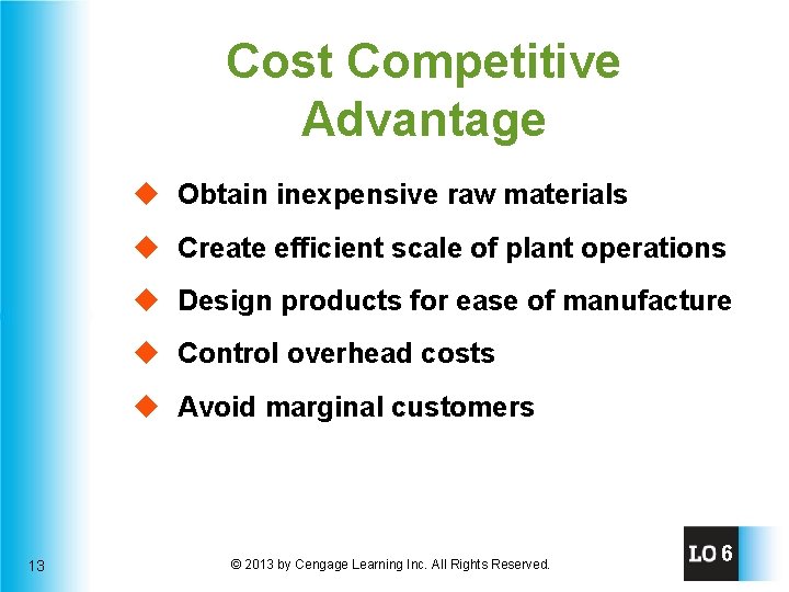 Cost Competitive Advantage u Obtain inexpensive raw materials u Create efficient scale of plant