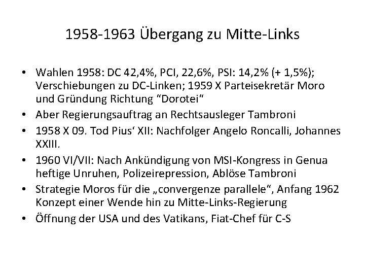 1958 -1963 Übergang zu Mitte-Links • Wahlen 1958: DC 42, 4%, PCI, 22, 6%,