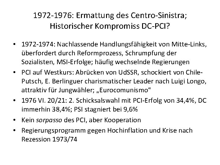 1972 -1976: Ermattung des Centro-Sinistra; Historischer Kompromiss DC-PCI? • 1972 -1974: Nachlassende Handlungsfähigkeit von