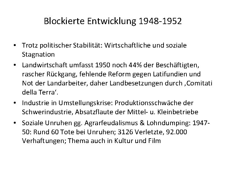 Blockierte Entwicklung 1948 -1952 • Trotz politischer Stabilität: Wirtschaftliche und soziale Stagnation • Landwirtschaft