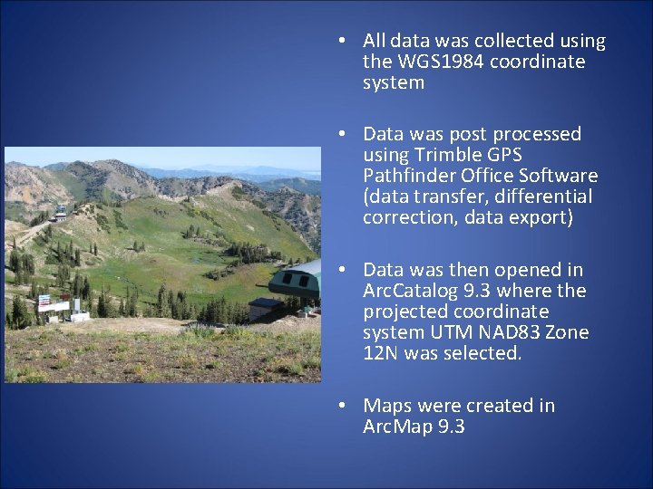  • All data was collected using the WGS 1984 coordinate system • Data