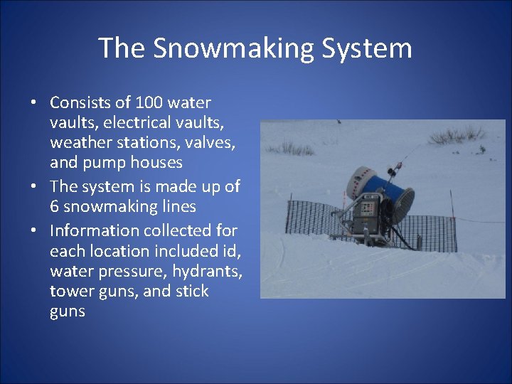 The Snowmaking System • Consists of 100 water vaults, electrical vaults, weather stations, valves,