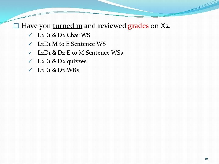 � Have you turned in and reviewed grades on X 2: ü L 2