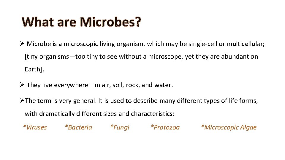 What are Microbes? Ø Microbe is a microscopic living organism, which may be single-cell