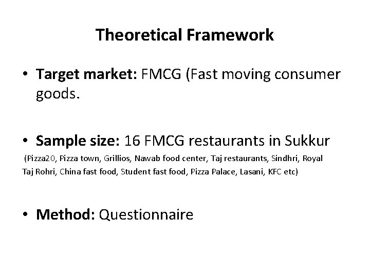 Theoretical Framework • Target market: FMCG (Fast moving consumer goods. • Sample size: 16