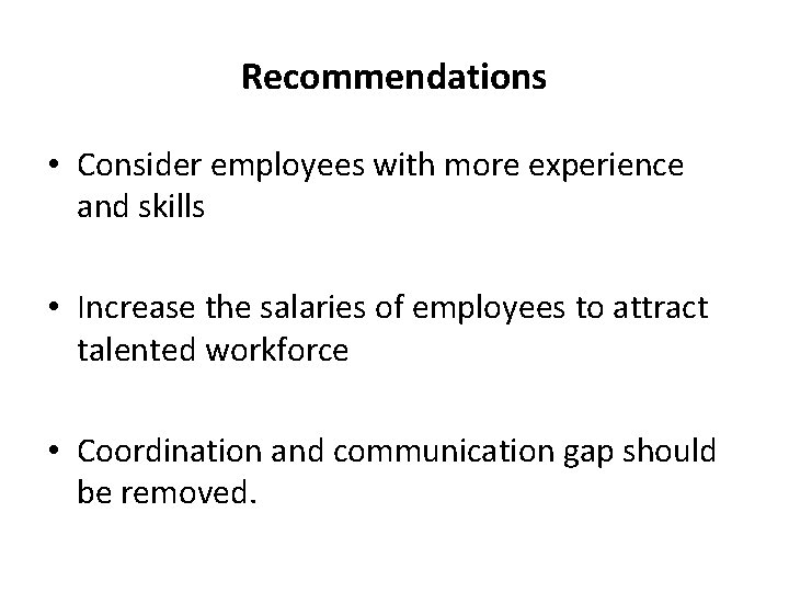Recommendations • Consider employees with more experience and skills • Increase the salaries of