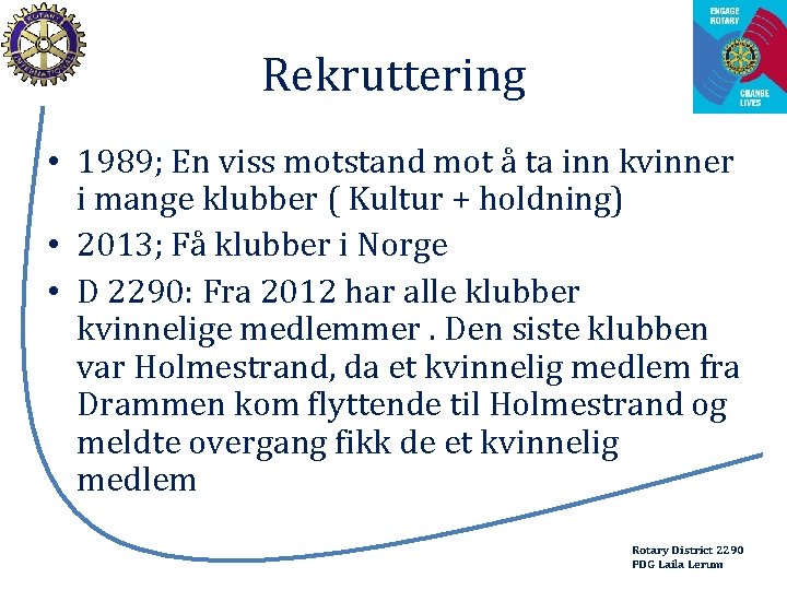 Rekruttering • 1989; En viss motstand mot å ta inn kvinner i mange klubber