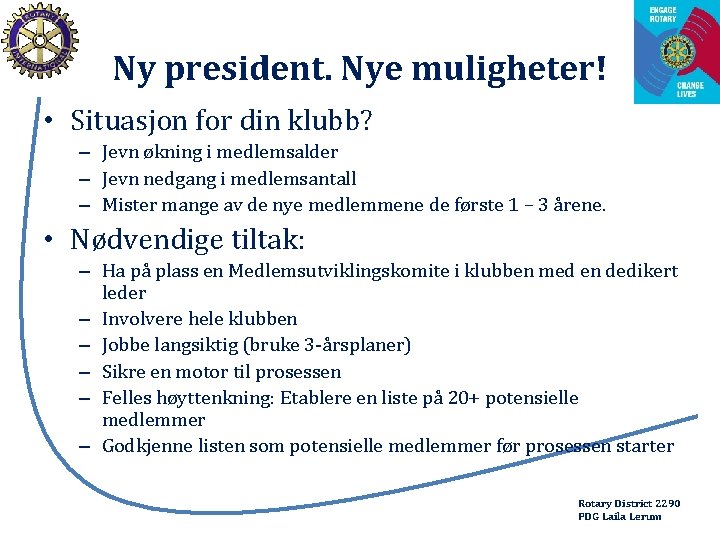 Ny president. Nye muligheter! • Situasjon for din klubb? – Jevn økning i medlemsalder