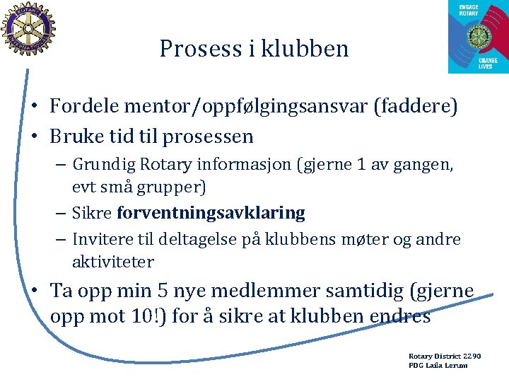 Prosess i klubben • Fordele mentor/oppfølgingsansvar (faddere) • Bruke tid til prosessen – Grundig